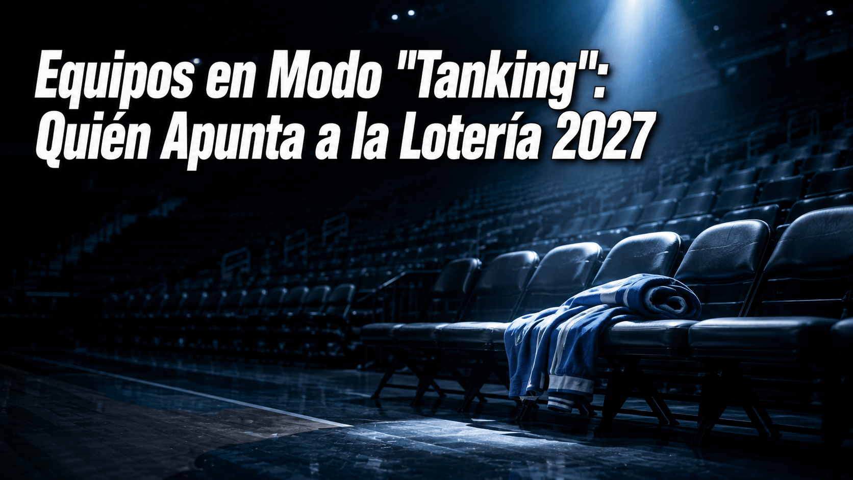 Equipos en Modo "Tanking": Quién Apunta a la Lotería 2027