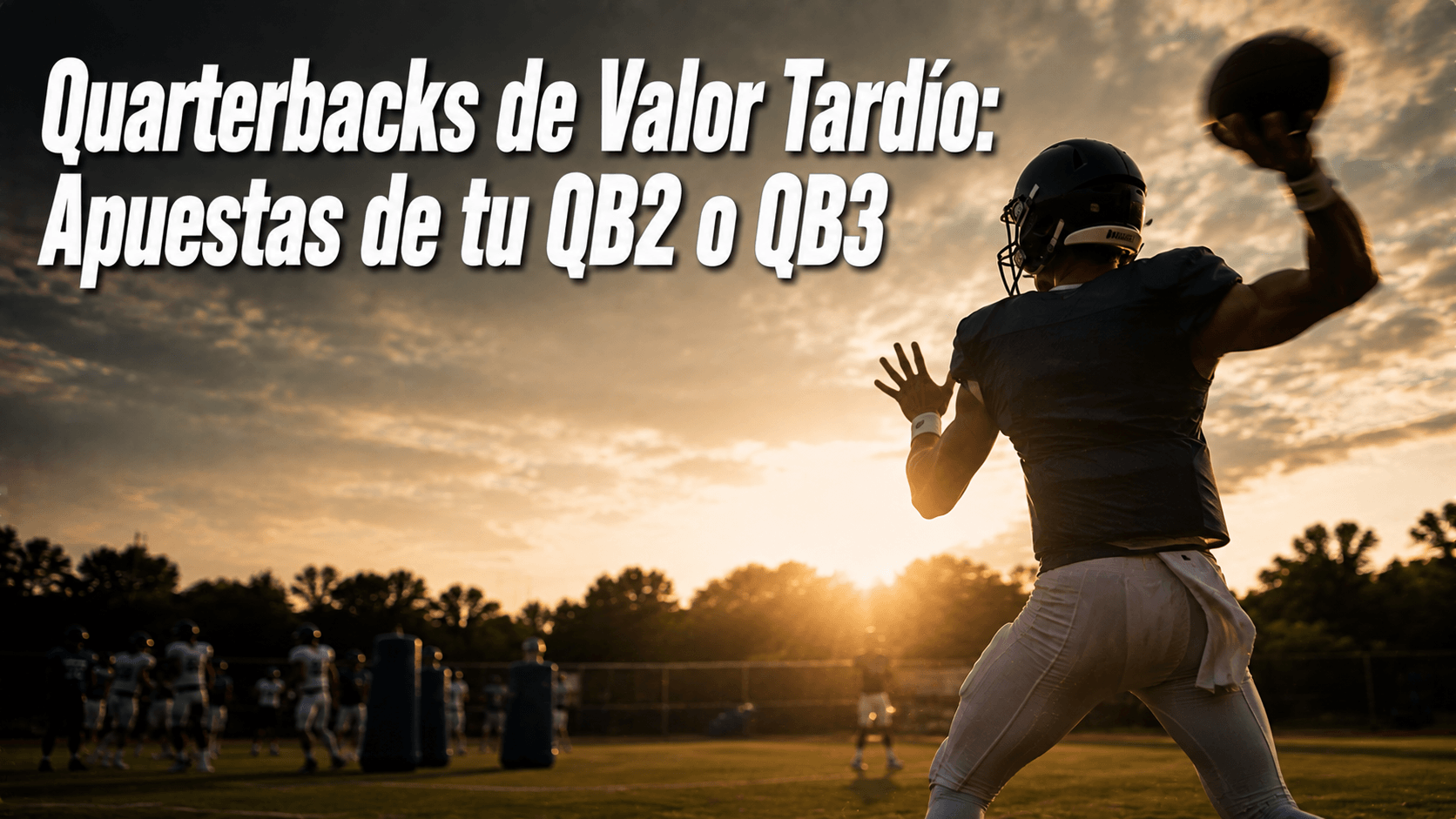 Quarterbacks de Valor Tardío: Apuestas de tu QB2 o QB3