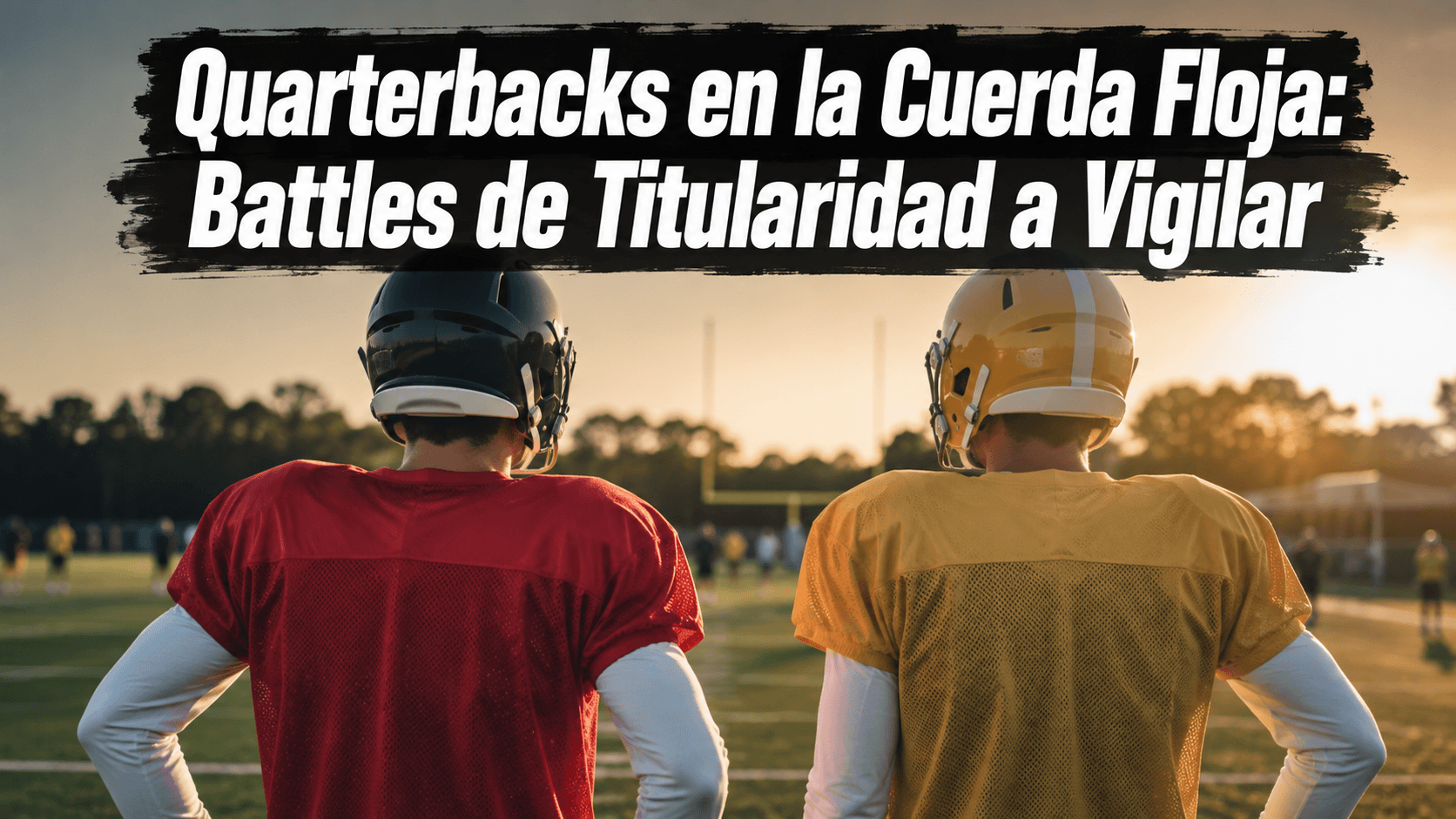 Quarterbacks en la Cuerda Floja: Battles de Titularidad a Vigilar