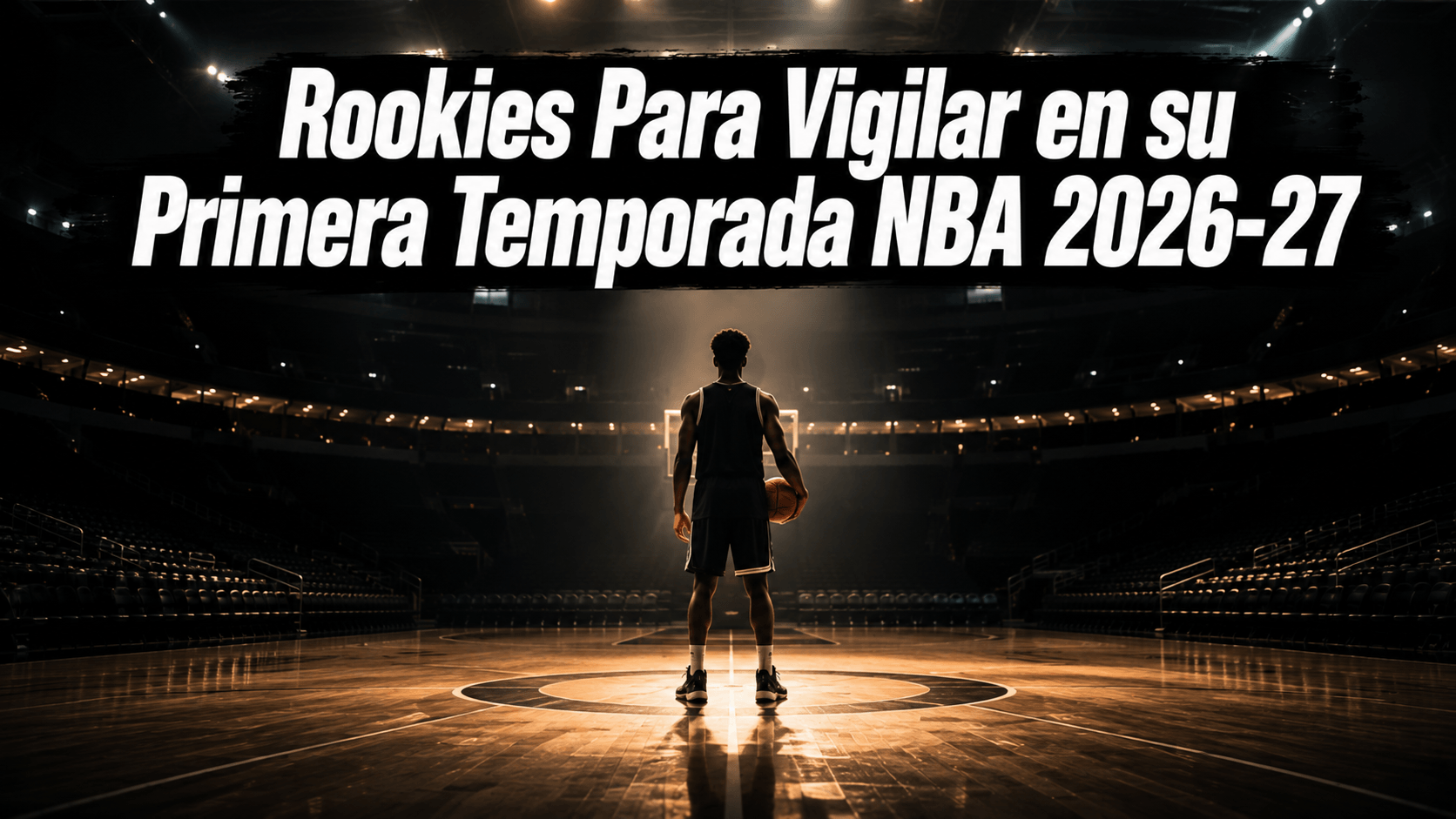 Rookies Para Vigilar en su Primera Temporada NBA 2026-27